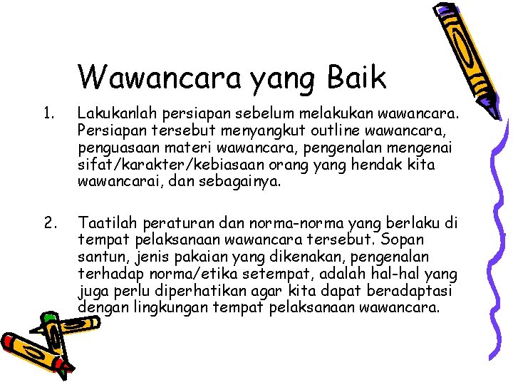 Wawancara yang Baik 1. Lakukanlah persiapan sebelum melakukan wawancara. Persiapan tersebut menyangkut outline wawancara,