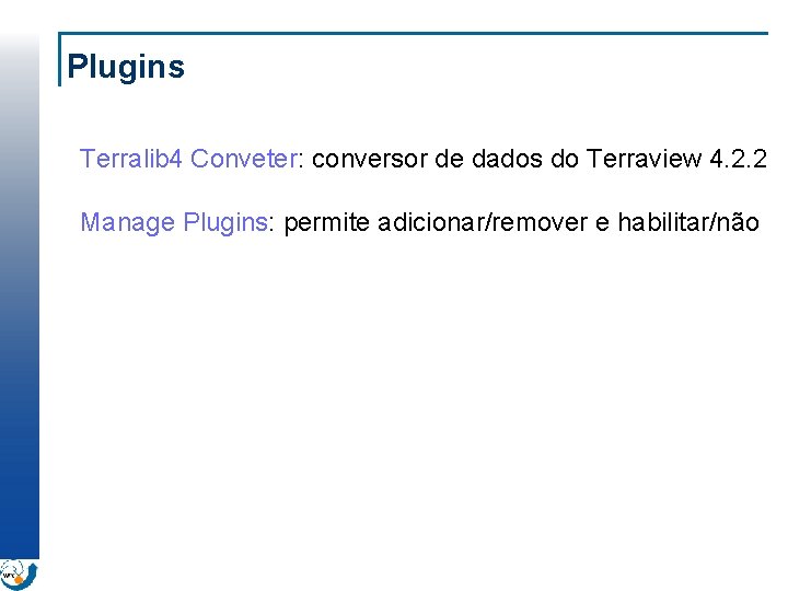 Plugins Terralib 4 Conveter: conversor de dados do Terraview 4. 2. 2 Manage Plugins:
