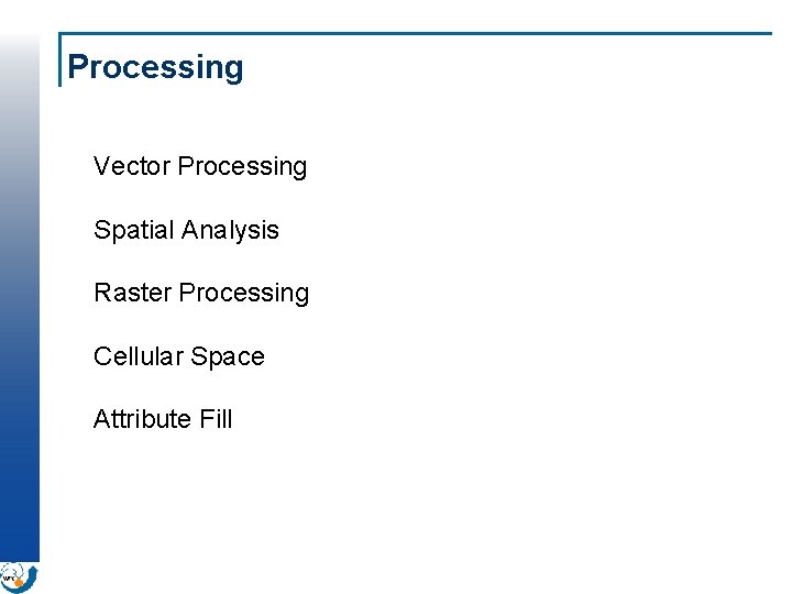 Processing Vector Processing Spatial Analysis Raster Processing Cellular Space Attribute Fill 