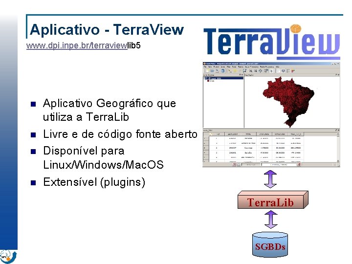 Aplicativo - Terra. View www. dpi. inpe. br/terraviewlib 5 n n Aplicativo Geográfico que