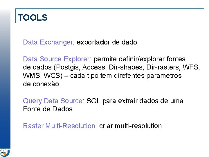 TOOLS Data Exchanger: exportador de dado Data Source Explorer: permite definir/explorar fontes de dados