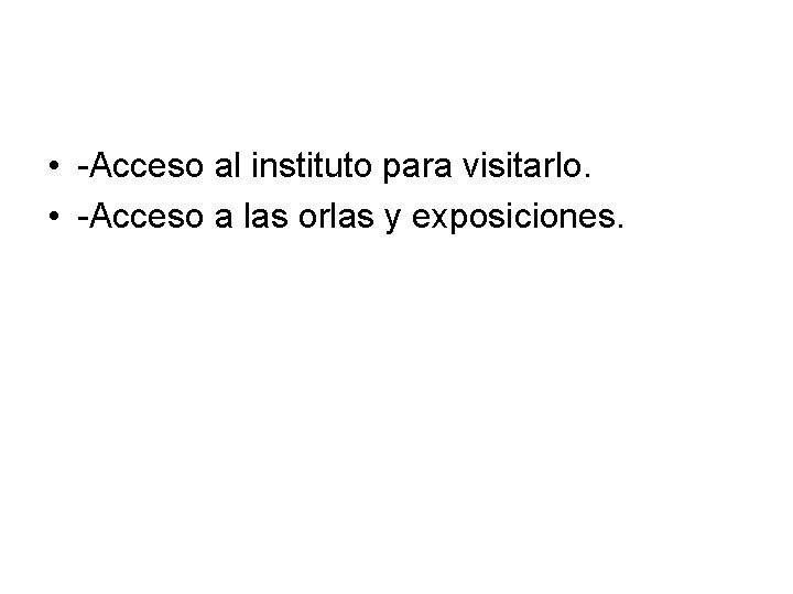  • -Acceso al instituto para visitarlo. • -Acceso a las orlas y exposiciones.