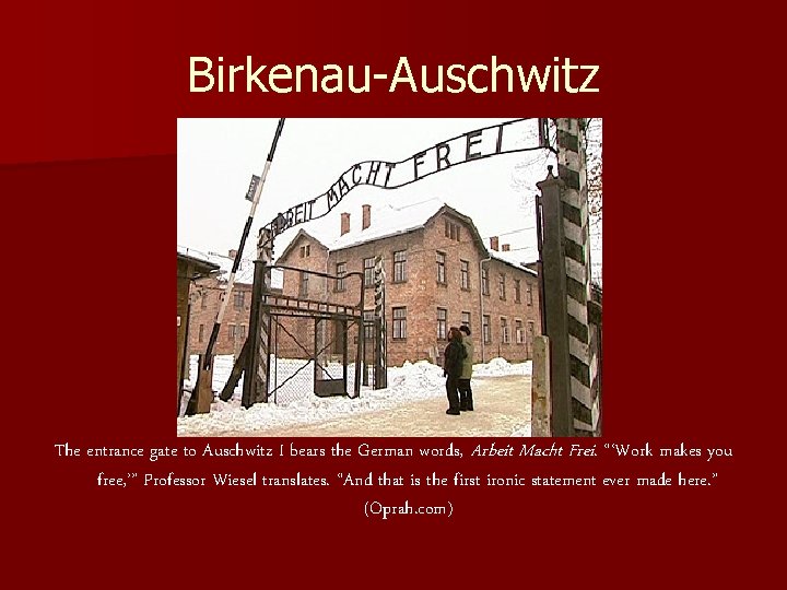 Birkenau-Auschwitz The entrance gate to Auschwitz I bears the German words, Arbeit Macht Frei.