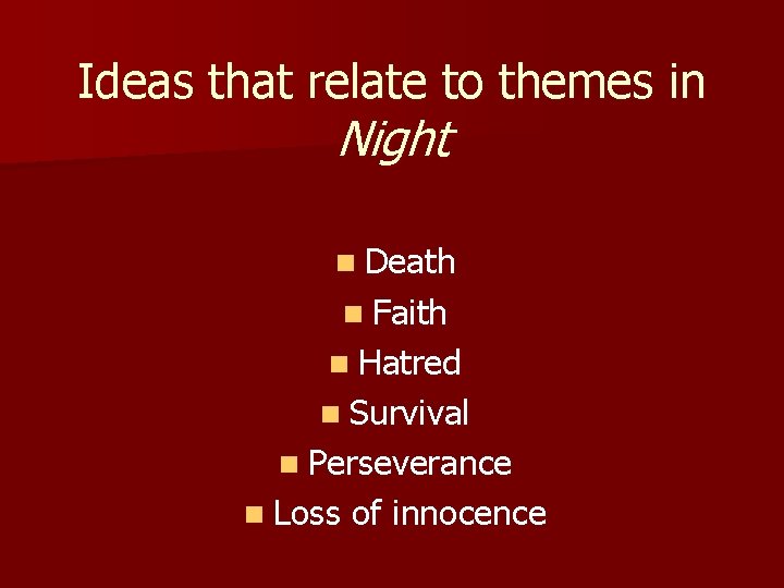 Ideas that relate to themes in Night n Death n Faith n Hatred n