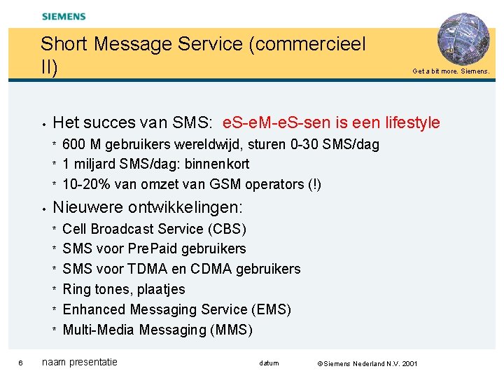 Short Message Service (commercieel II) • Het succes van SMS: e. S-e. M-e. S-sen