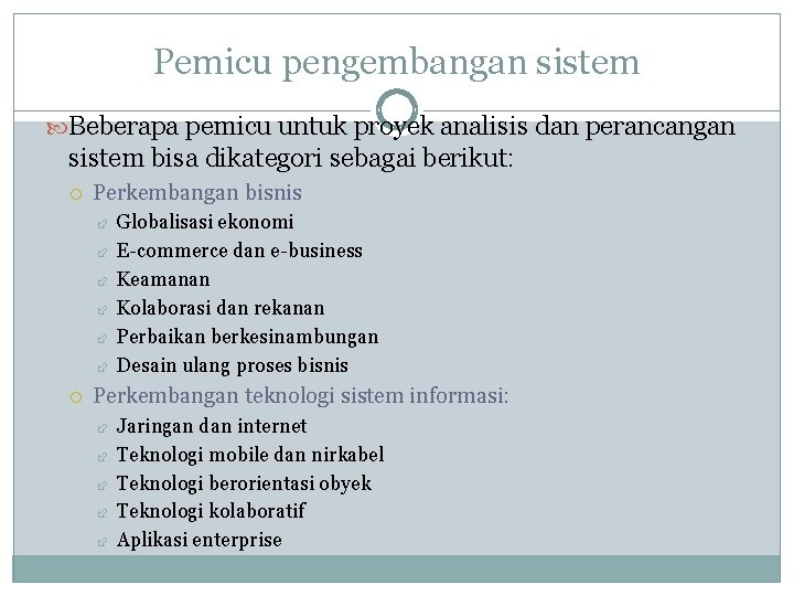 Pemicu pengembangan sistem Beberapa pemicu untuk proyek analisis dan perancangan sistem bisa dikategori sebagai