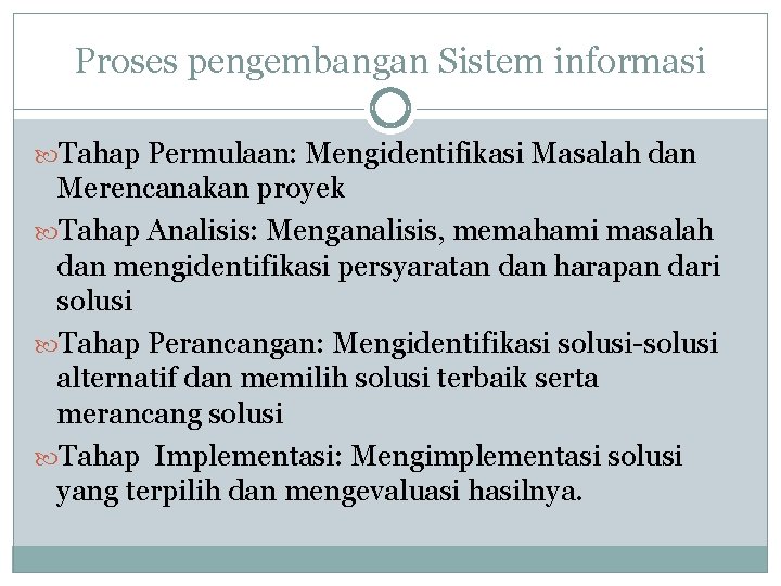 Proses pengembangan Sistem informasi Tahap Permulaan: Mengidentifikasi Masalah dan Merencanakan proyek Tahap Analisis: Menganalisis,