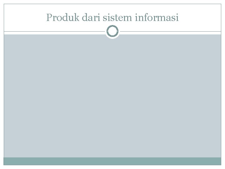Produk dari sistem informasi 
