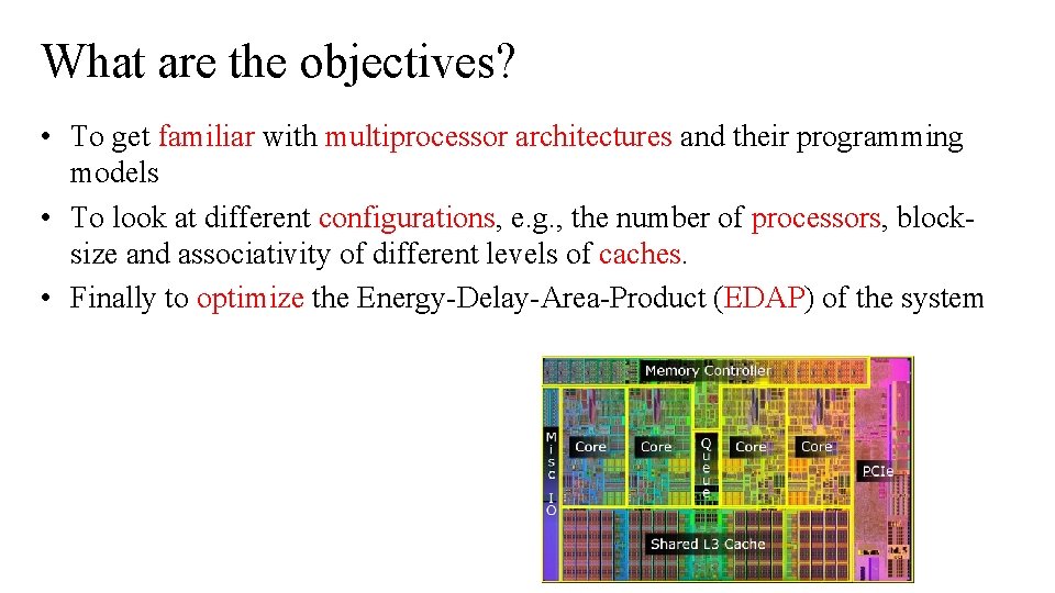 What are the objectives? • To get familiar with multiprocessor architectures and their programming