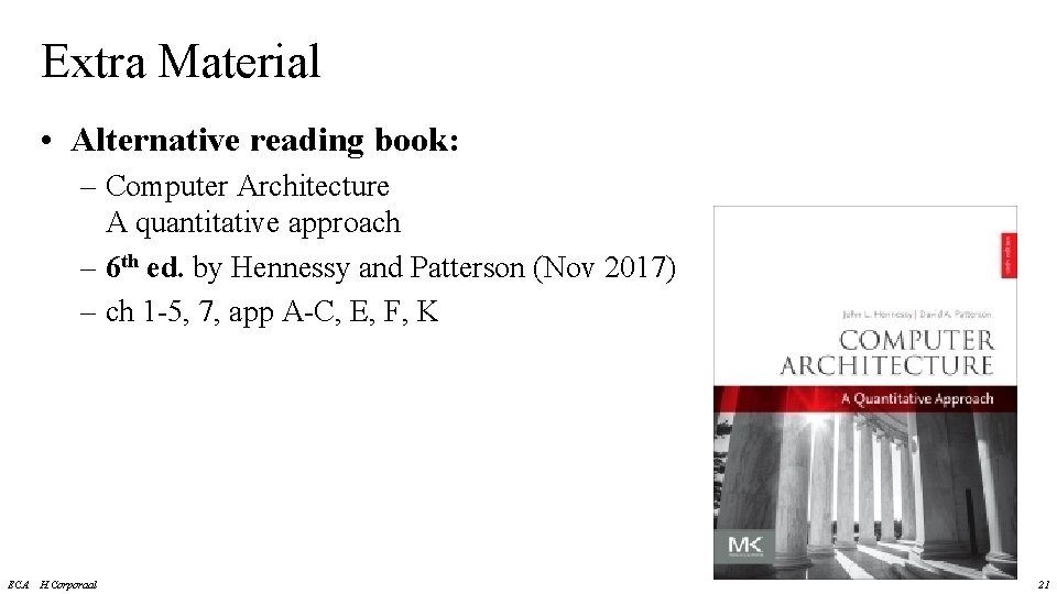 Extra Material • Alternative reading book: – Computer Architecture A quantitative approach – 6