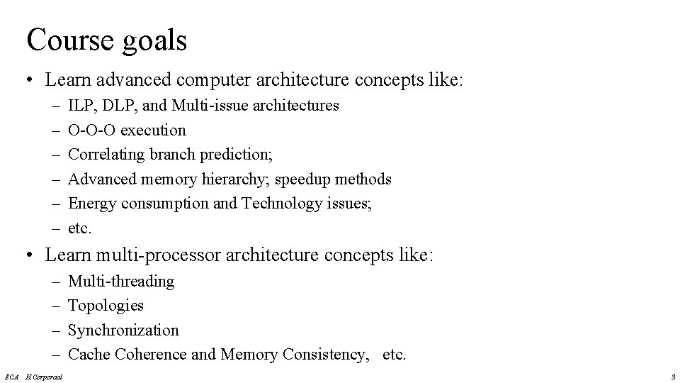 Course goals • Learn advanced computer architecture concepts like: – – – ILP, DLP,