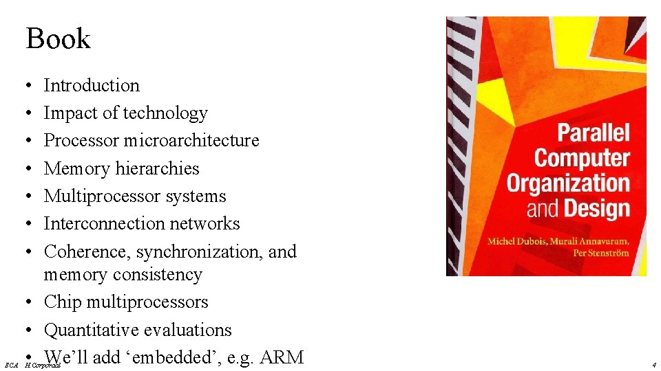 Book • • ECA Introduction Impact of technology Processor microarchitecture Memory hierarchies Multiprocessor systems