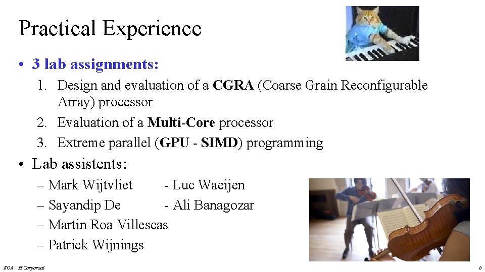 Practical Experience • 3 lab assignments: 1. Design and evaluation of a CGRA (Coarse