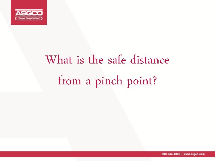 What is the safe distance from a pinch point? 