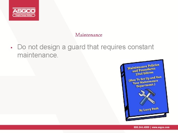 Maintenance • Do not design a guard that requires constant maintenance. 