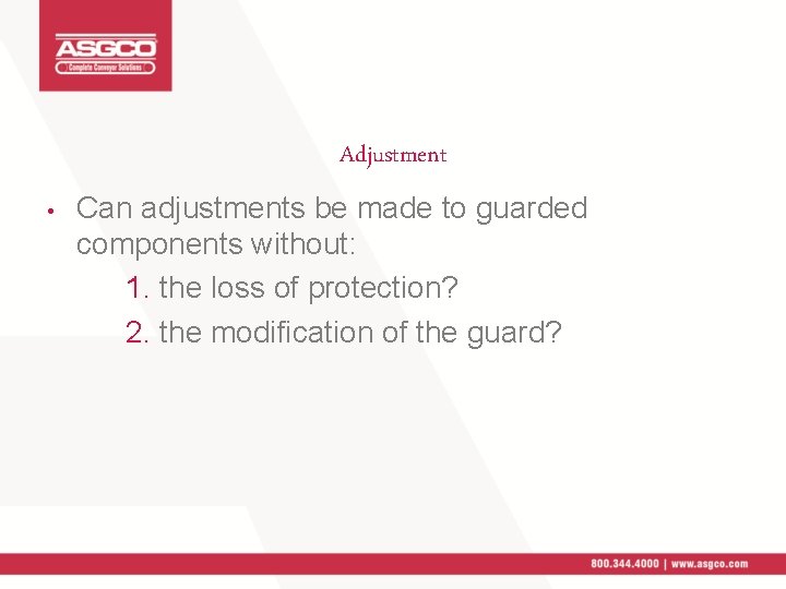 Adjustment • Can adjustments be made to guarded components without: 1. the loss of