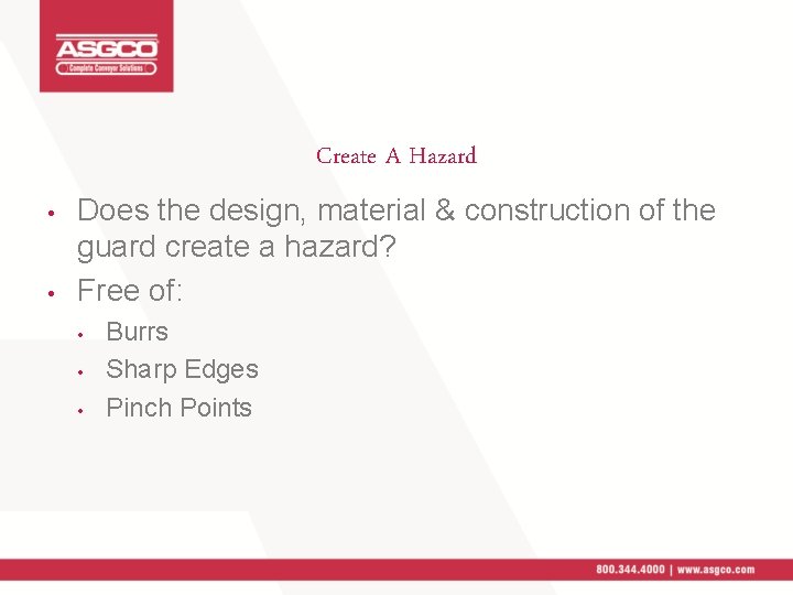 Create A Hazard • • Does the design, material & construction of the guard