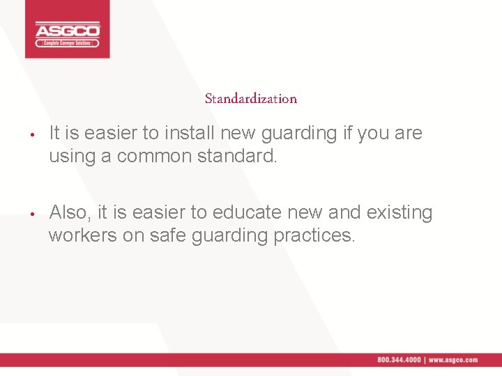 Standardization • It is easier to install new guarding if you are using a