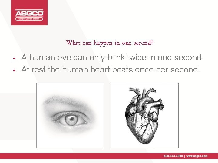 What can happen in one second? • • A human eye can only blink