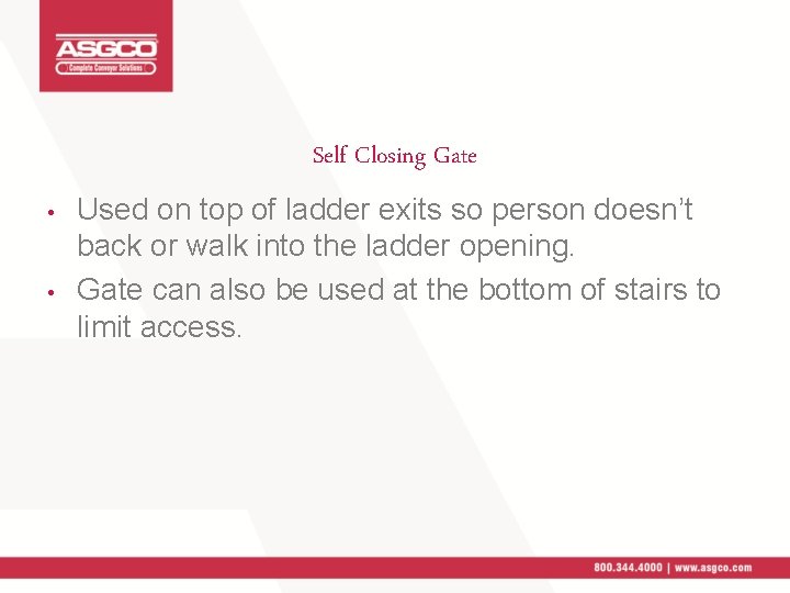 Self Closing Gate • • Used on top of ladder exits so person doesn’t