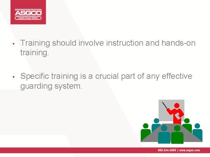  • Training should involve instruction and hands-on training. • Specific training is a