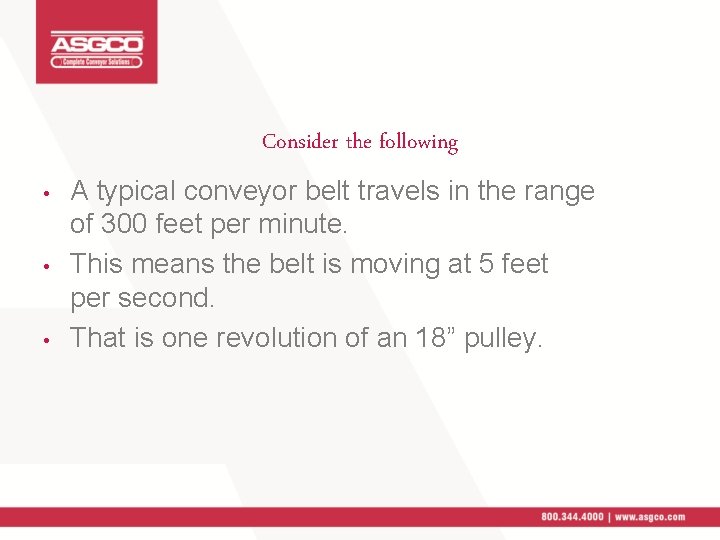 Consider the following • • • A typical conveyor belt travels in the range