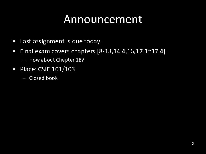 Announcement • Last assignment is due today. • Final exam covers chapters [8 -13,