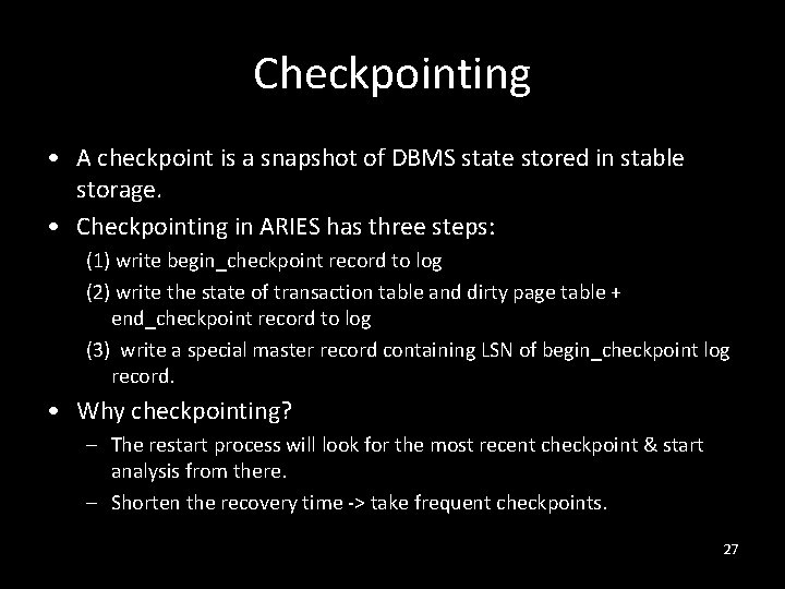 Checkpointing • A checkpoint is a snapshot of DBMS state stored in stable storage.