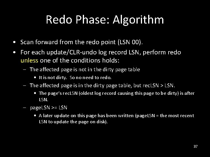 Redo Phase: Algorithm • Scan forward from the redo point (LSN 00). • For