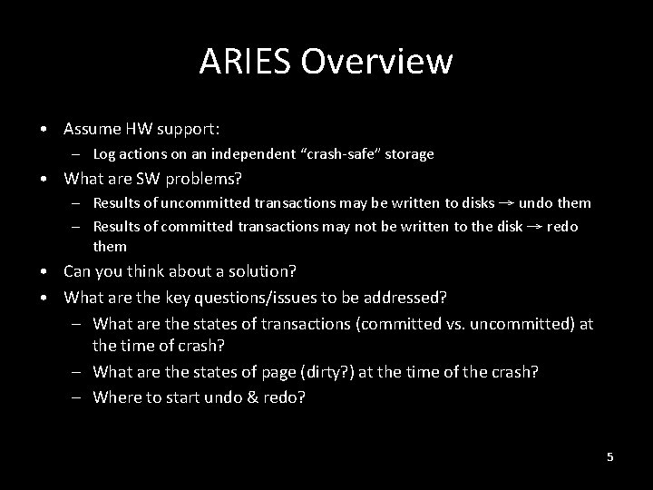 ARIES Overview • Assume HW support: – Log actions on an independent “crash-safe” storage