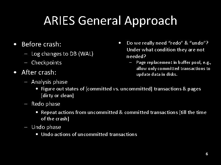 ARIES General Approach • Before crash: – Log changes to DB (WAL) – Checkpoints