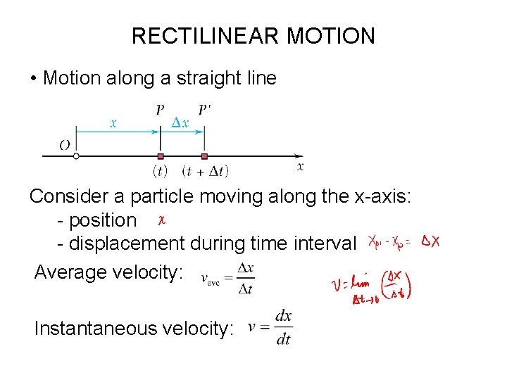 RECTILINEAR MOTION • Motion along a straight line Consider a particle moving along the