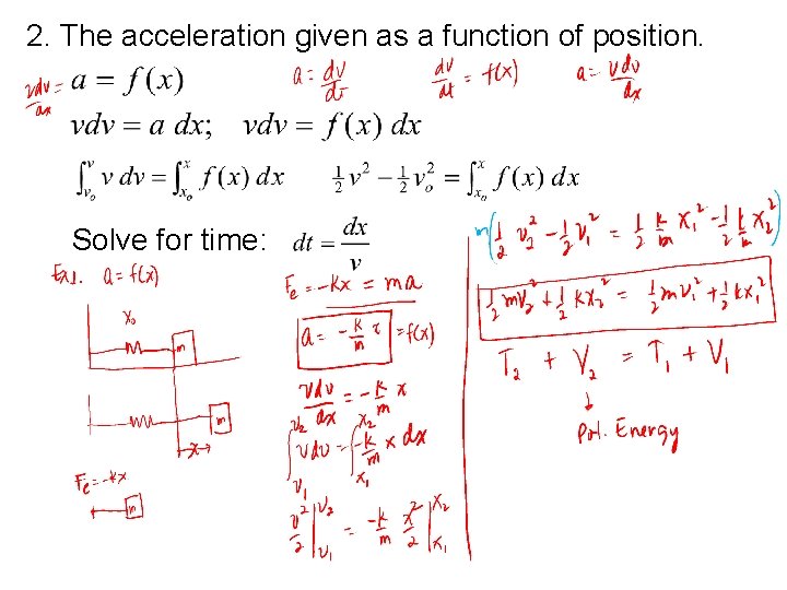 2. The acceleration given as a function of position. Solve for time: 