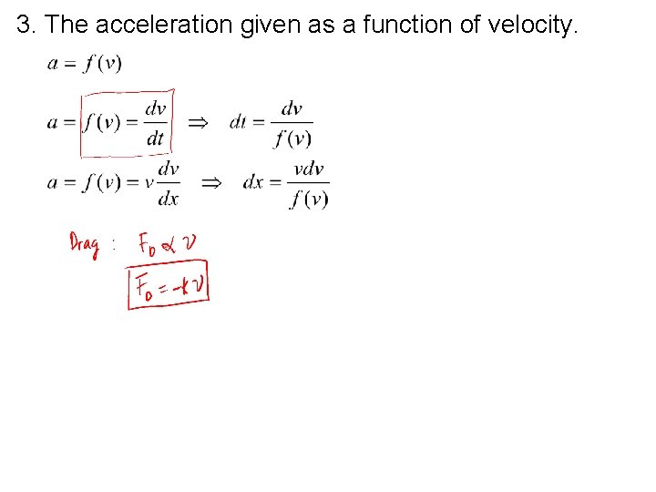 3. The acceleration given as a function of velocity. 