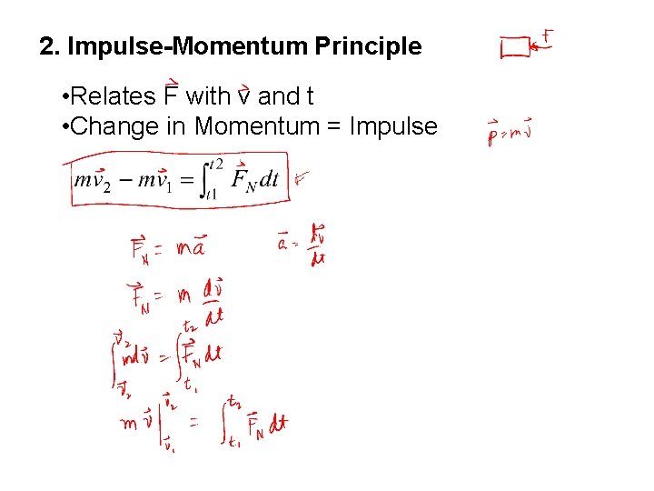 2. Impulse-Momentum Principle • Relates F with v and t • Change in Momentum