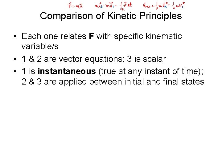 Comparison of Kinetic Principles • Each one relates F with specific kinematic variable/s •