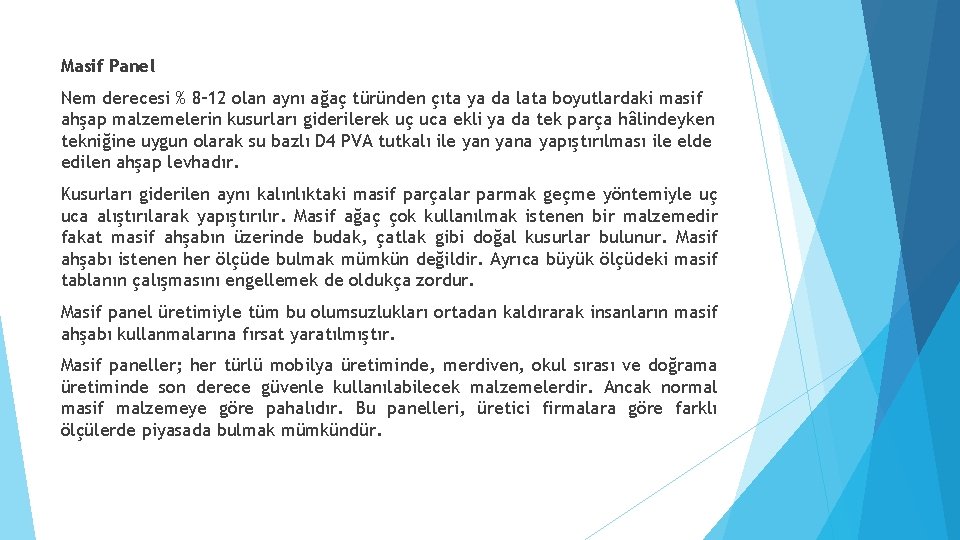 Masif Panel Nem derecesi % 8– 12 olan aynı ağaç türünden çıta ya da