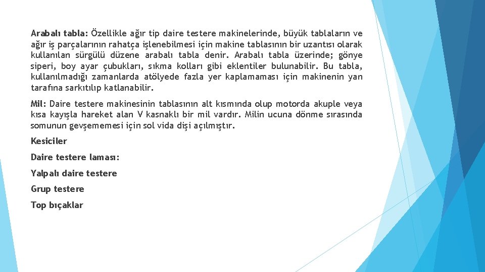 Arabalı tabla: Özellikle ağır tip daire testere makinelerinde, büyük tablaların ve ağır iş parçalarının