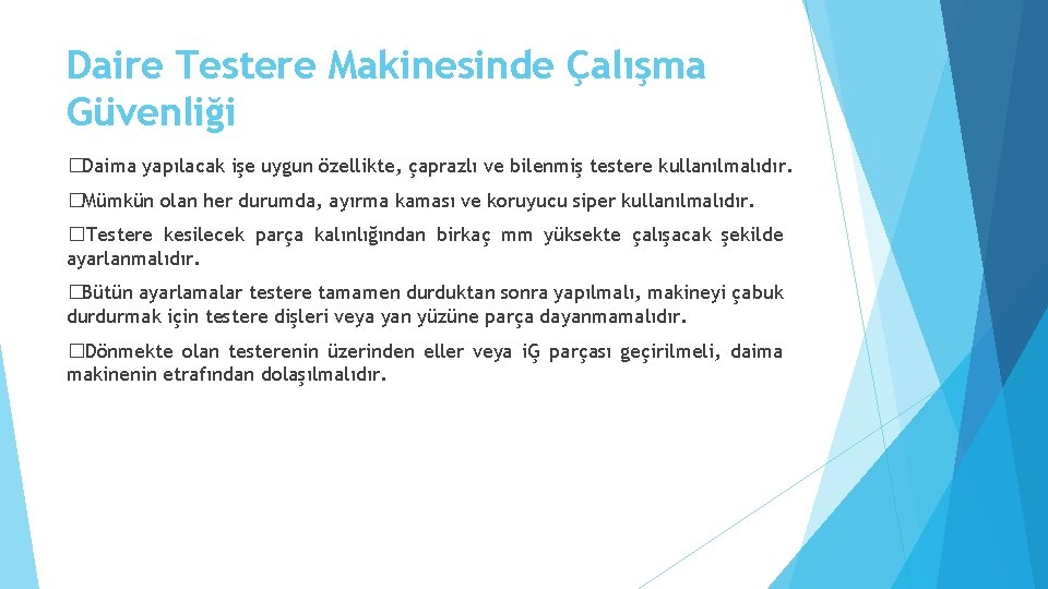 Daire Testere Makinesinde Çalışma Güvenliği �Daima yapılacak işe uygun özellikte, çaprazlı ve bilenmiş testere