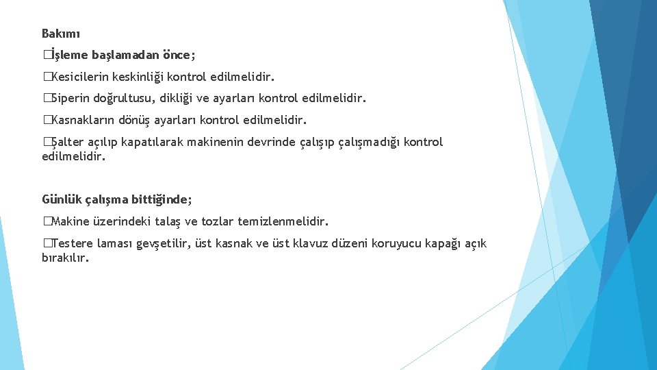 Bakımı �İşleme başlamadan önce; �Kesicilerin keskinliği kontrol edilmelidir. �Siperin doğrultusu, dikliği ve ayarları kontrol