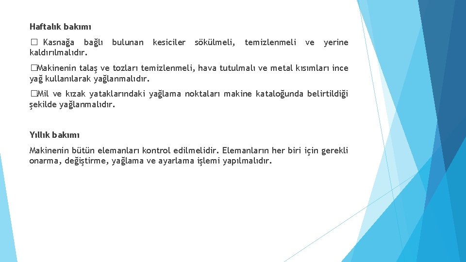 Haftalık bakımı � Kasnağa bağlı kaldırılmalıdır. bulunan kesiciler sökülmeli, temizlenmeli ve yerine �Makinenin talaş