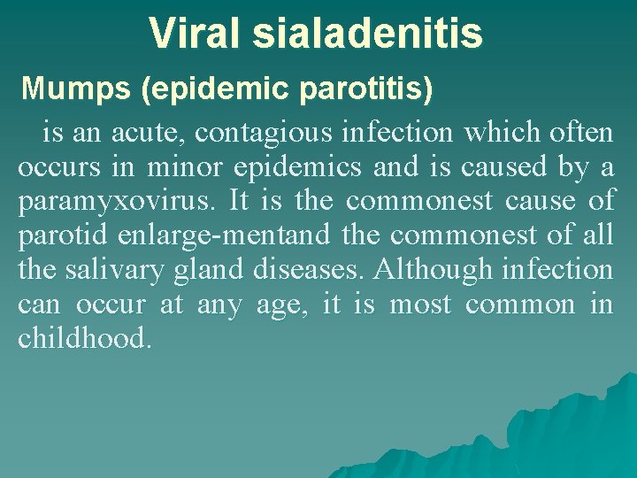 Viral sialadenitis Mumps (epidemic parotitis) is an acute, contagious infection which often occurs in