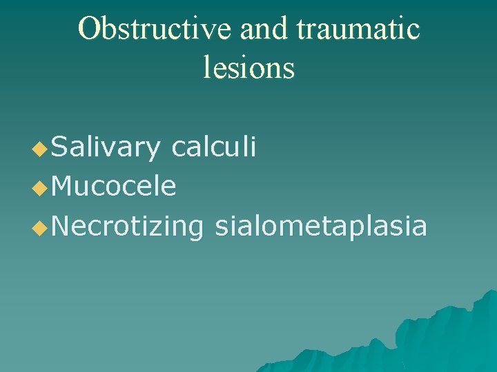 Obstructive and traumatic lesions u. Salivary calculi u. Mucocele u. Necrotizing sialometaplasia 