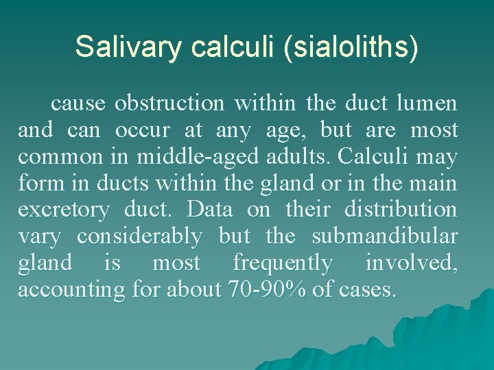 Salivary calculi (sialoliths) cause obstruction within the duct lumen and can occur at any