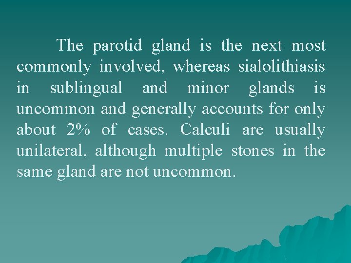 The parotid gland is the next most commonly involved, whereas sialolithiasis in sublingual and