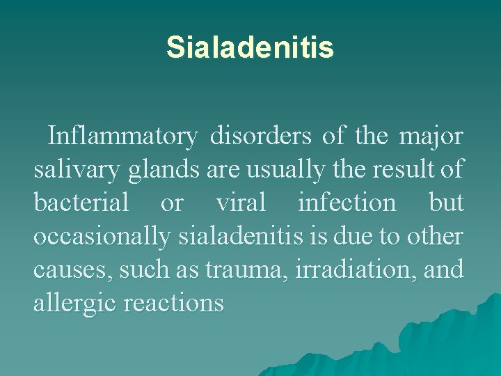 Sialadenitis Inflammatory disorders of the major salivary glands are usually the result of bacterial