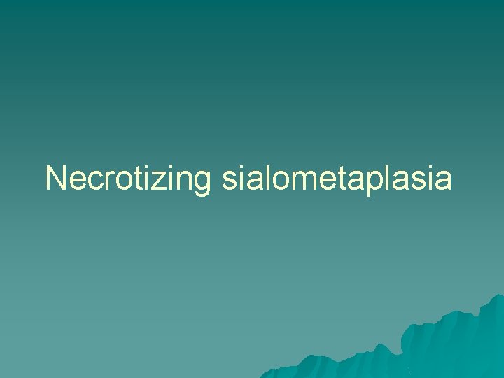 Necrotizing sialometaplasia 