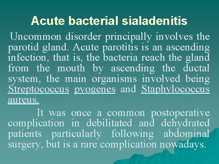 Acute bacterial sialadenitis Uncommon disorder principally involves the parotid gland. Acute parotitis is an
