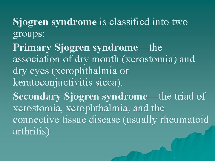 Sjogren syndrome is classified into two groups: Primary Sjogren syndrome—the association of dry mouth