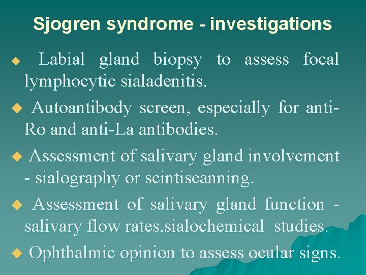 Sjogren syndrome - investigations Labial gland biopsy to assess focal lymphocytic sialadenitis. u Autoantibody